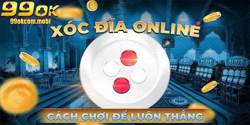 Một vài kinh nghiệm mà bạn cần biết khi chơi xóc đĩa