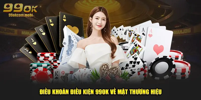 Điều khoản điều kiện 99OK liên quan thương hiệu