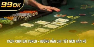 cach choi bai poker huong dan chi tiet nen nam ro