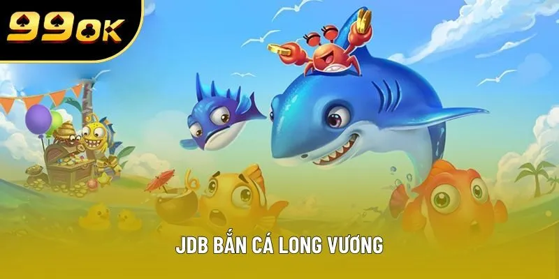jdb ban ca long vuong dai dien