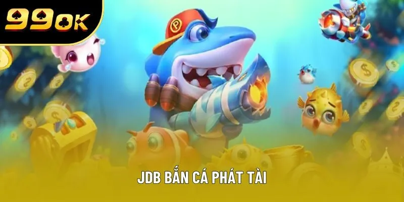 jdb ban ca phat tai dai dien