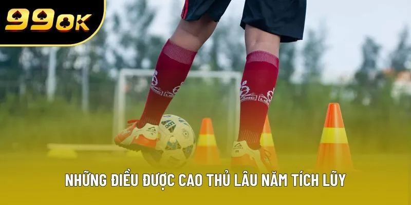 Những điều được cao thủ lâu năm tích lũy