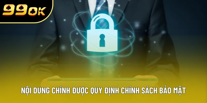 Nội dung chính được quy định chính sách bảo mật