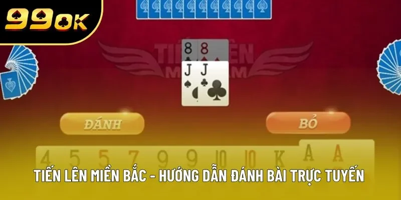 tien len mien bac huong dan danh bai truc tuyen