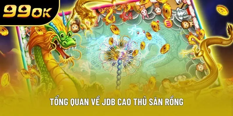 Tổng quan về JDB Cao thủ săn rồng